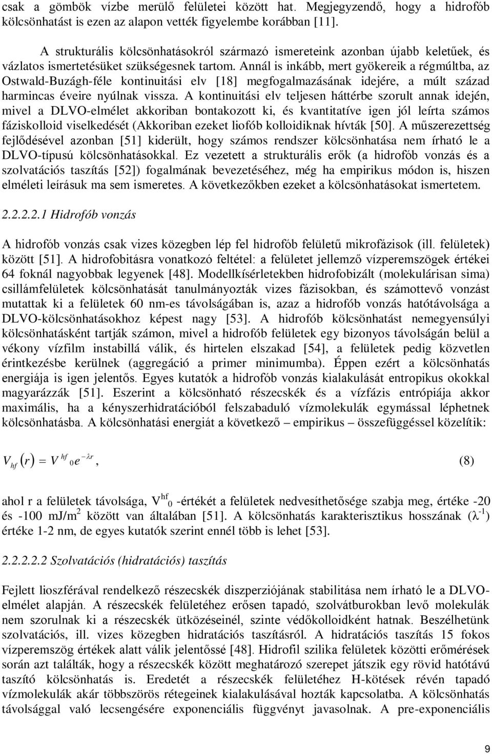 Annál is inkább, mert gyökereik a régmúltba, az Ostwald-Buzágh-féle kontinuitási elv [18] megfogalmazásának idejére, a múlt század harmincas éveire nyúlnak vissza.