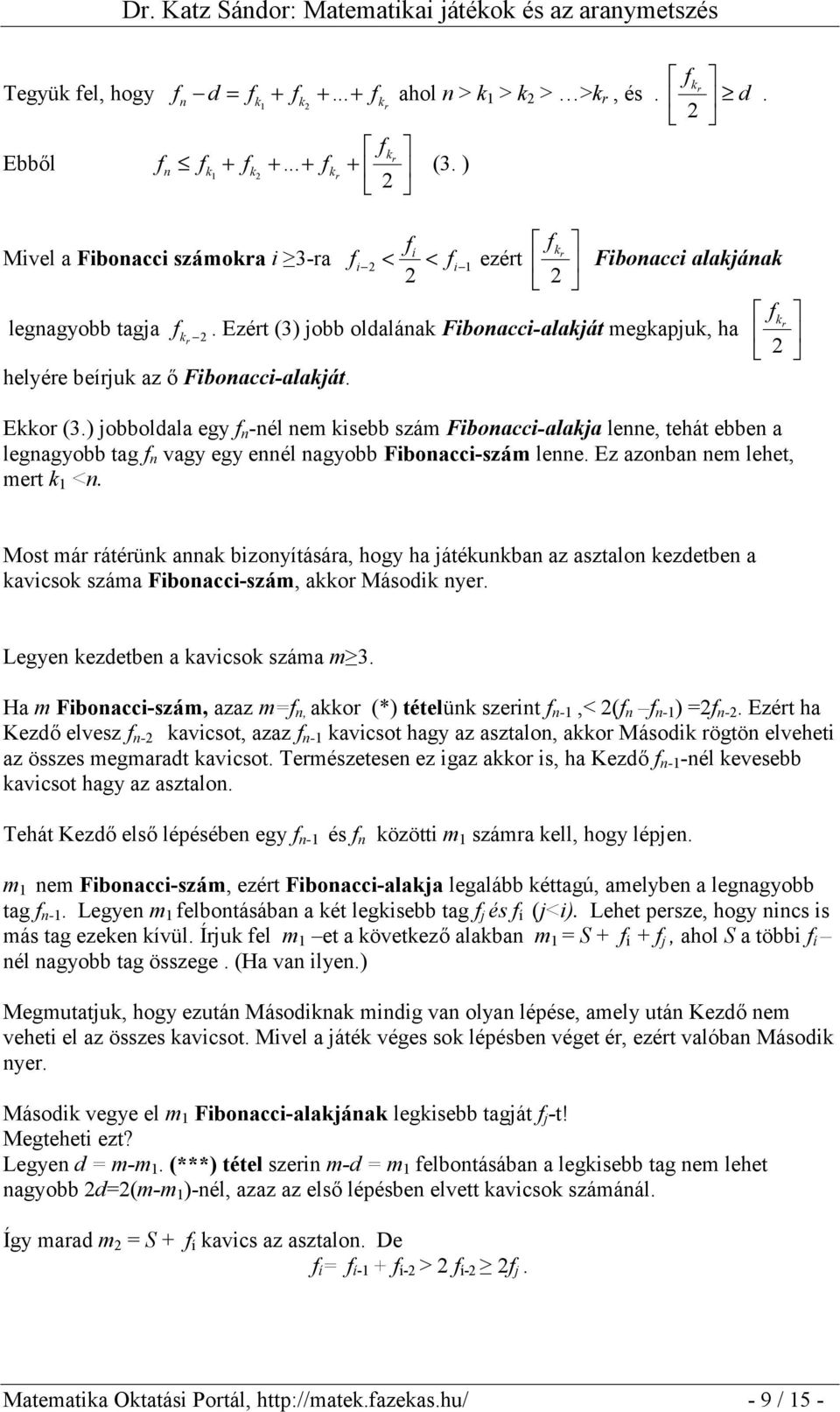 Ezért (3) jobb oldalának Fibonacci-alakját megkapjuk, ha k r r helyére beírjuk az ő Fibonacci-alakját. Ekkor (3.