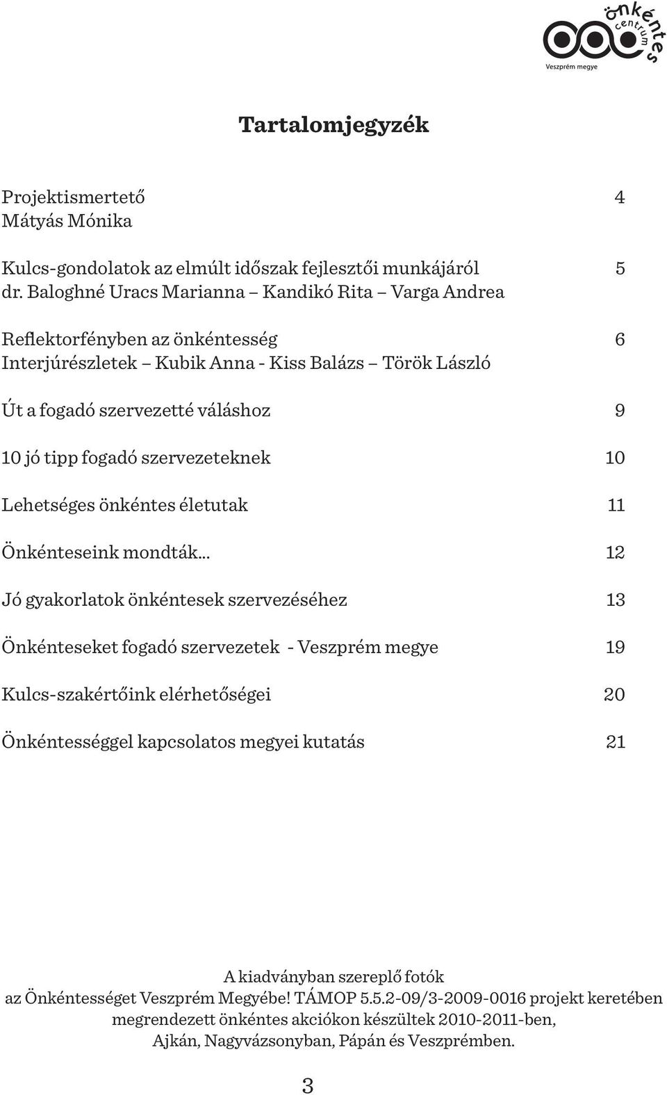 szervezeteknek 10 Lehetséges önkéntes életutak 11 Önkénteseink mondták.