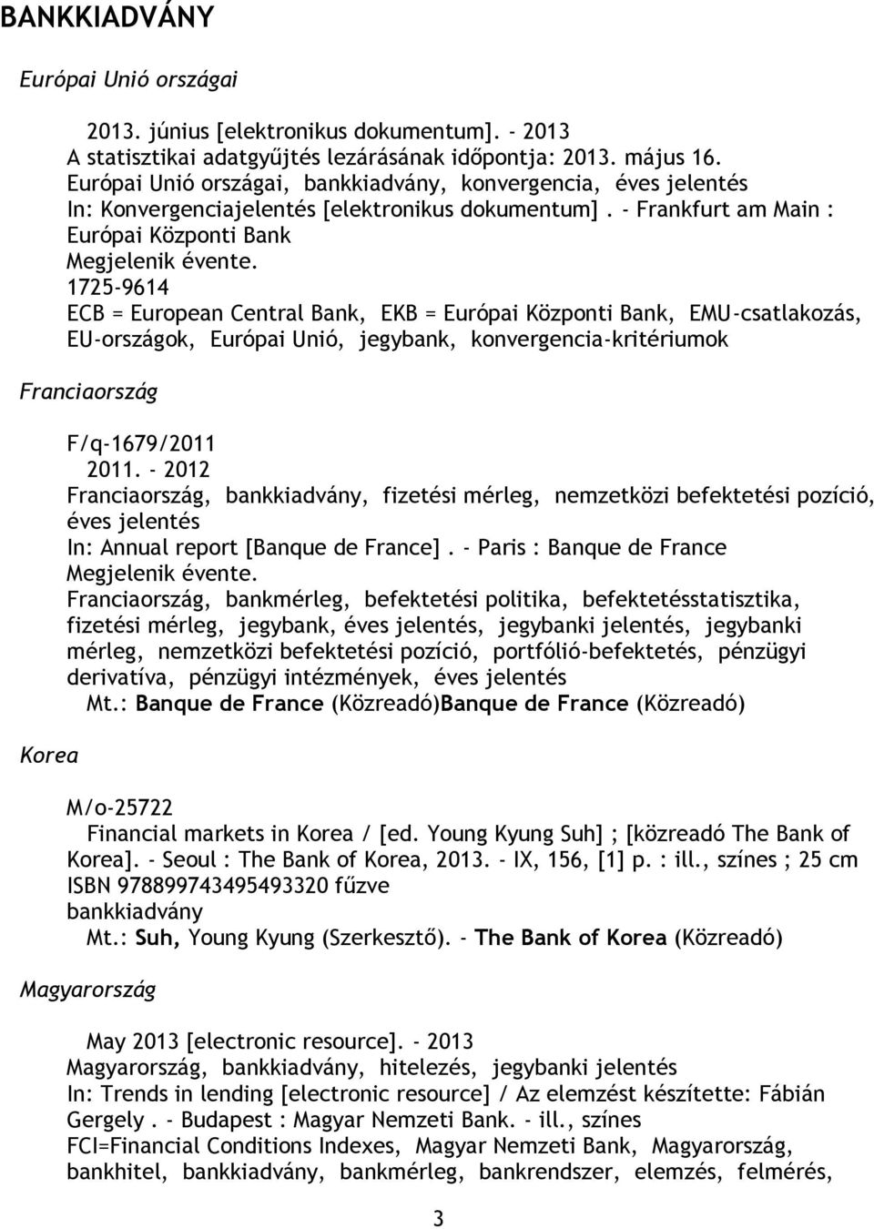 1725-9614 ECB = European Central Bank, EKB = Európai Központi Bank, EMU-csatlakozás, EU-országok, Európai Unió, jegybank, konvergencia-kritériumok Franciaország Korea F/q-1679/2011 2011.