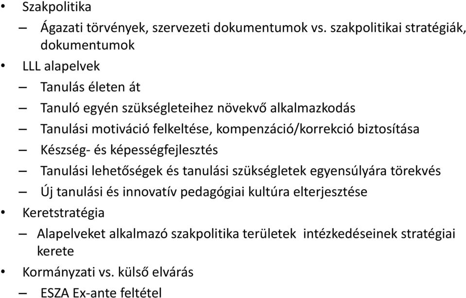 motiváció felkeltése, kompenzáció/korrekció biztosítása Készség és képességfejlesztés Tanulási lehetőségek és tanulási szükségletek