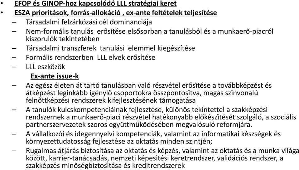 elvek erősítése LLL eszközök Ex ante issue k Az egész életen át tarto tanulaśban valo részve tel ero si tése a továbbkeṕześt és átkeṕześt leginka bb igénylo csoportokra összpontosi tva, magas