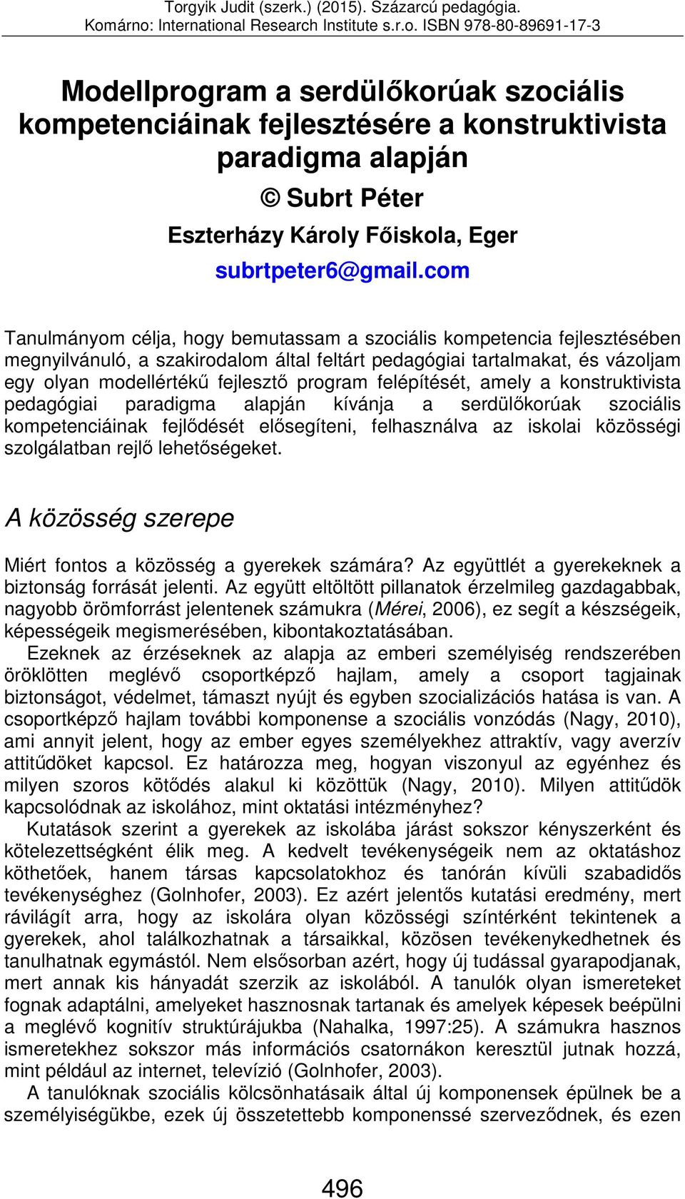 felépítését, amely a konstruktivista pedagógiai paradigma alapján kívánja a serdülőkorúak szociális kompetenciáinak fejlődését elősegíteni, felhasználva az iskolai közösségi szolgálatban rejlő