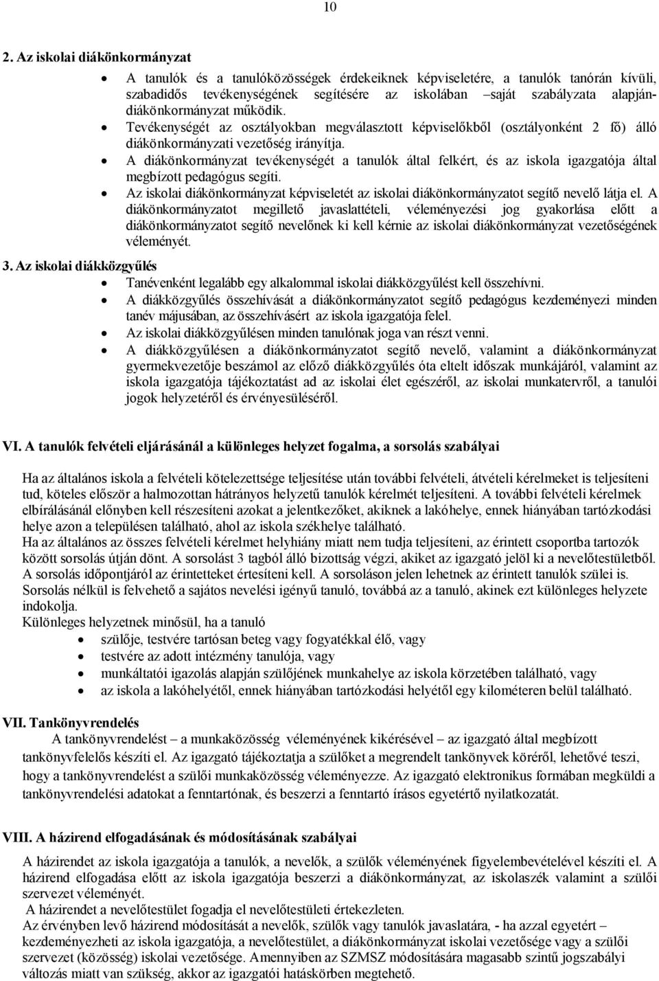 A diákönkormányzat tevékenységét a tanulók által felkért, és az iskola igazgatója által megbízott pedagógus segíti.