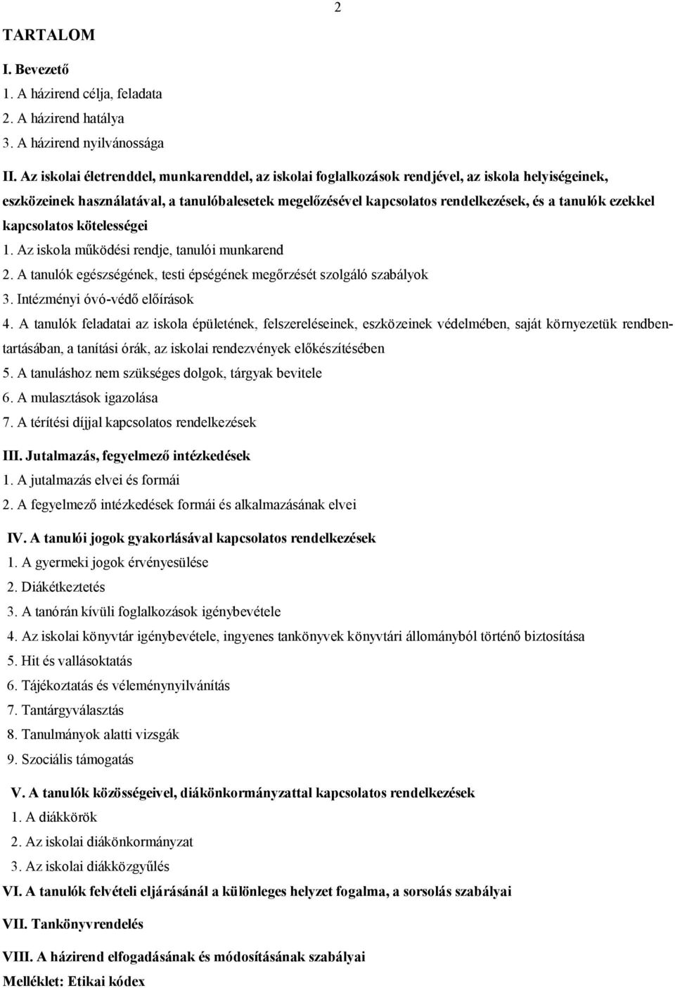 ezekkel kapcsolatos kötelességei 1. Az iskola működési rendje, tanulói munkarend 2. A tanulók egészségének, testi épségének megőrzését szolgáló szabályok 3. Intézményi óvó-védő előírások 4.