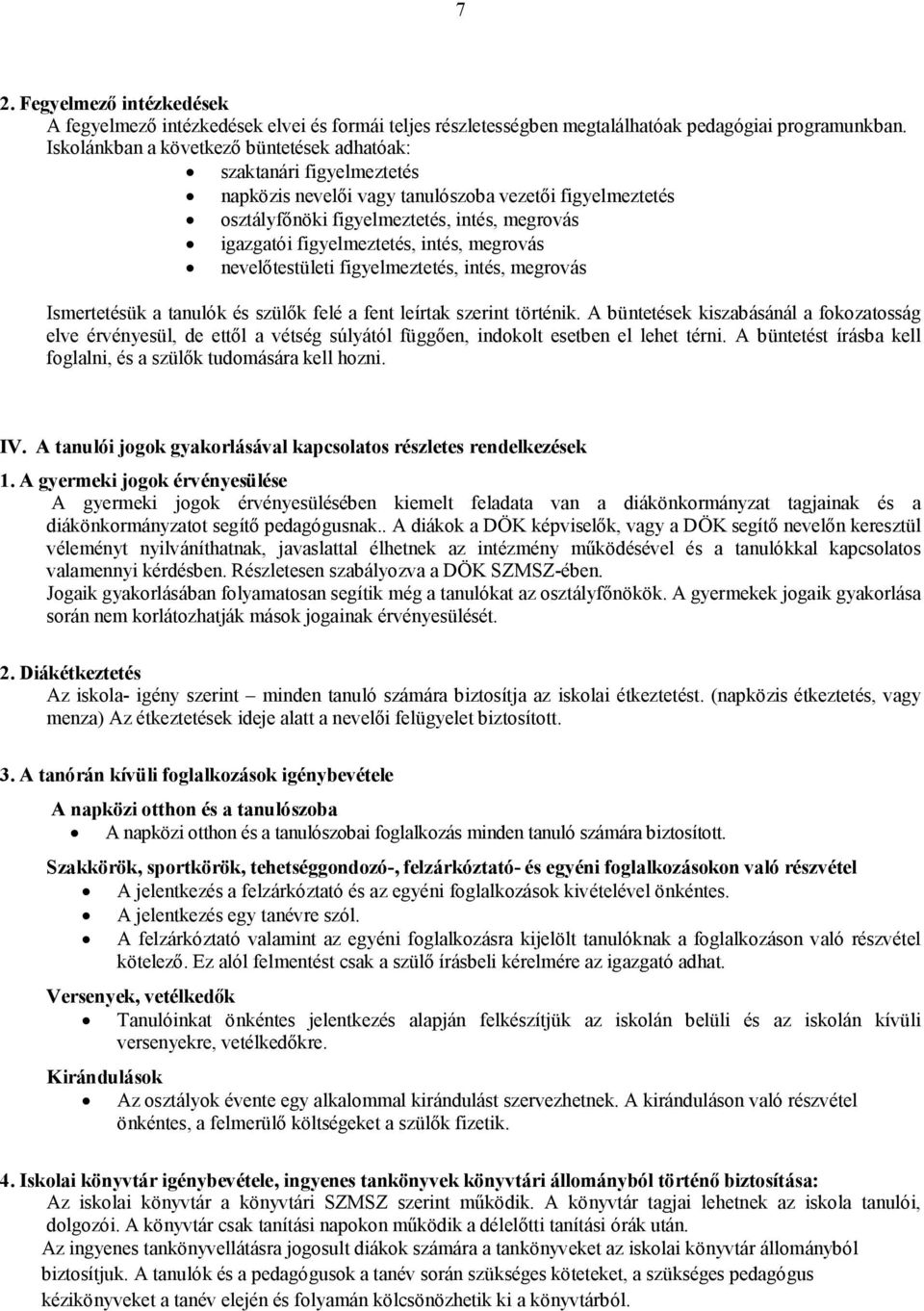 intés, megrovás nevelőtestületi figyelmeztetés, intés, megrovás Ismertetésük a tanulók és szülők felé a fent leírtak szerint történik.