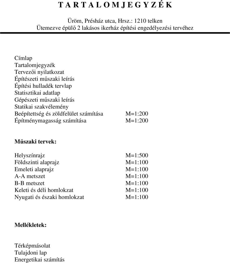 hulladék tervlap Statisztikai adatlap Gépészeti mőszaki leírás Statikai szakvélemény Beépítettség és zöldfelület számítása Építménymagasság számítása M=1:200