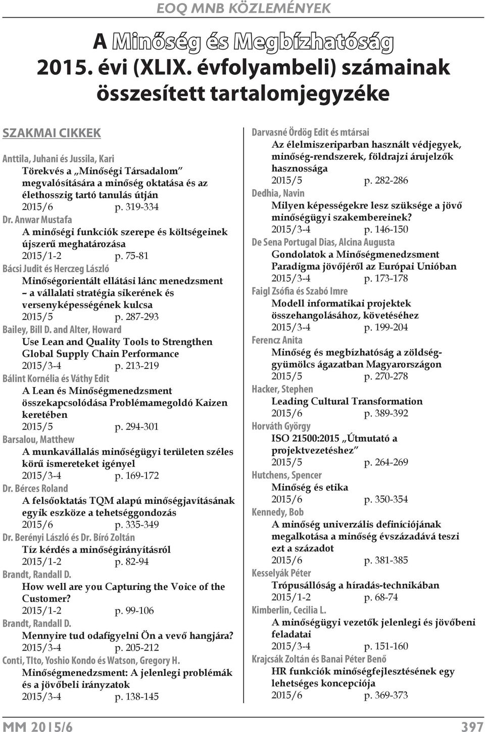 útján 2015/6 p. 319-334 Dr. Anwar Mustafa A minőségi funkciók szerepe és költségeinek újszerű meghatározása 2015/1-2 p.