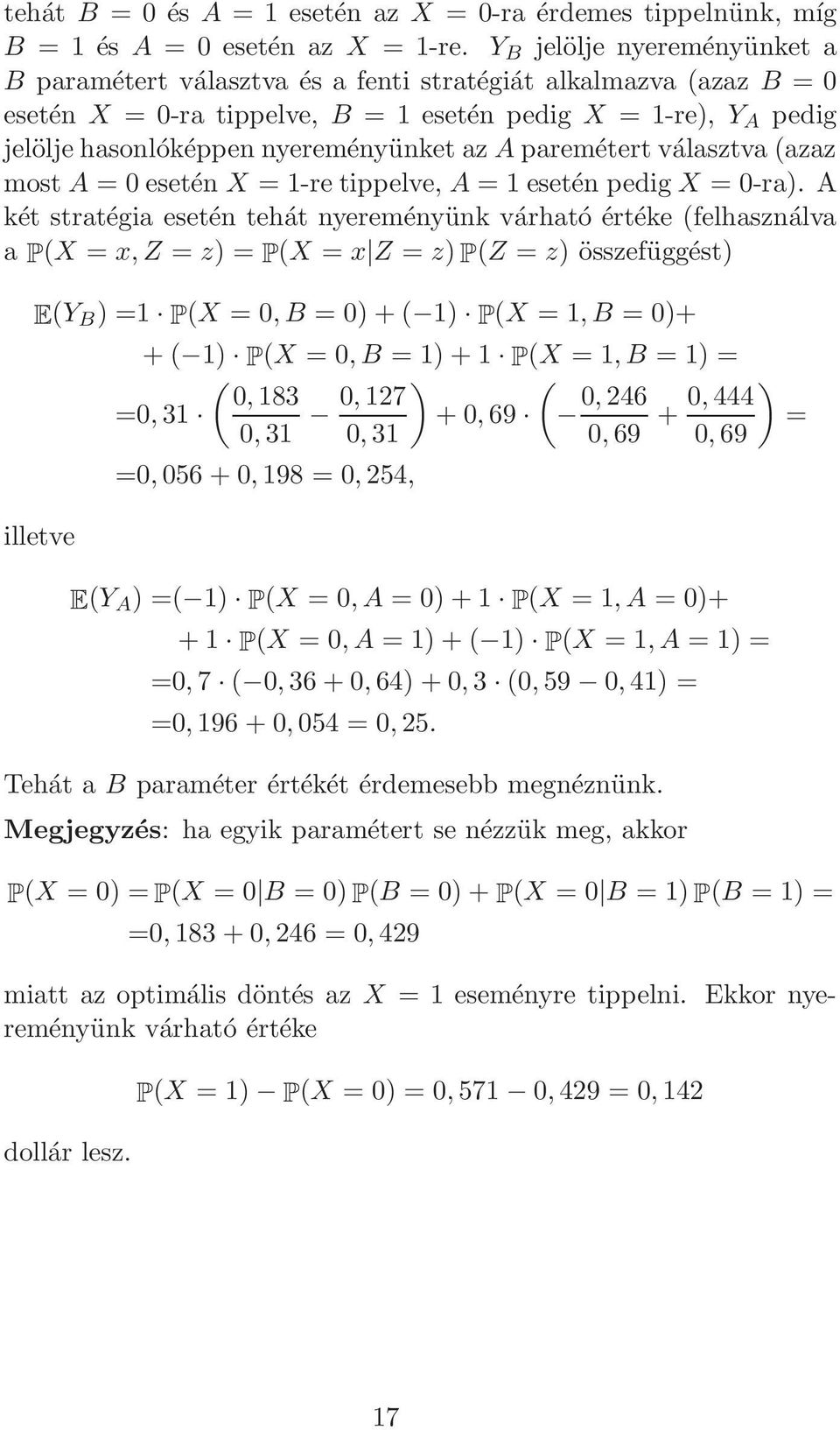 az A paremétert választva (azaz most A = 0 esetén X = 1-re tippelve, A = 1 esetén pedig X = 0-ra).