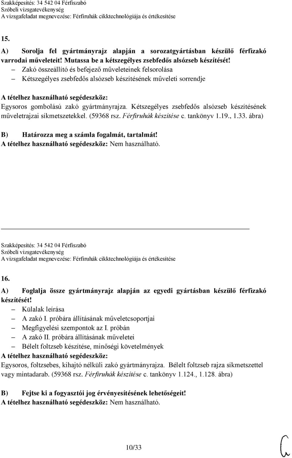 Kétszegélyes zsebfedős alsózseb készítésének műveletrajzai síkmetszetekkel. (59368 rsz. Férfiruhák készítése c. tankönyv 1.19., 1.33. ábra) B) Határozza meg a számla fogalmát, tartalmát!