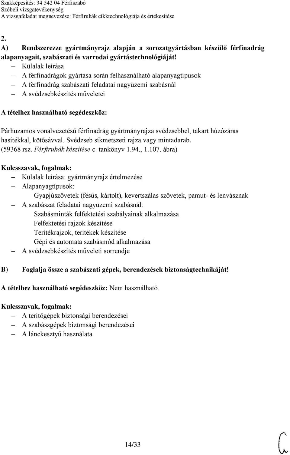 svédzsebbel, takart húzózáras hasítékkal, kötősávval. Svédzseb síkmetszeti rajza vagy mintadarab. (59368 rsz. Férfiruhák készítése c. tankönyv 1.94., 1.107.