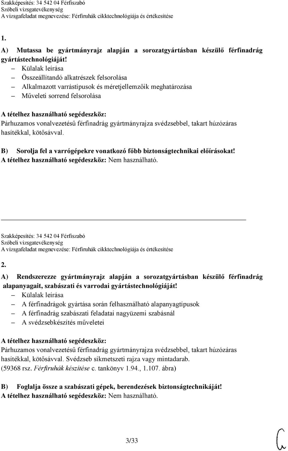 húzózáras hasítékkal, kötősávval. B) Sorolja fel a varrógépekre vonatkozó főbb biztonságtechnikai előírásokat! Szakképesítés: 34 542 04 Férfiszabó 2.