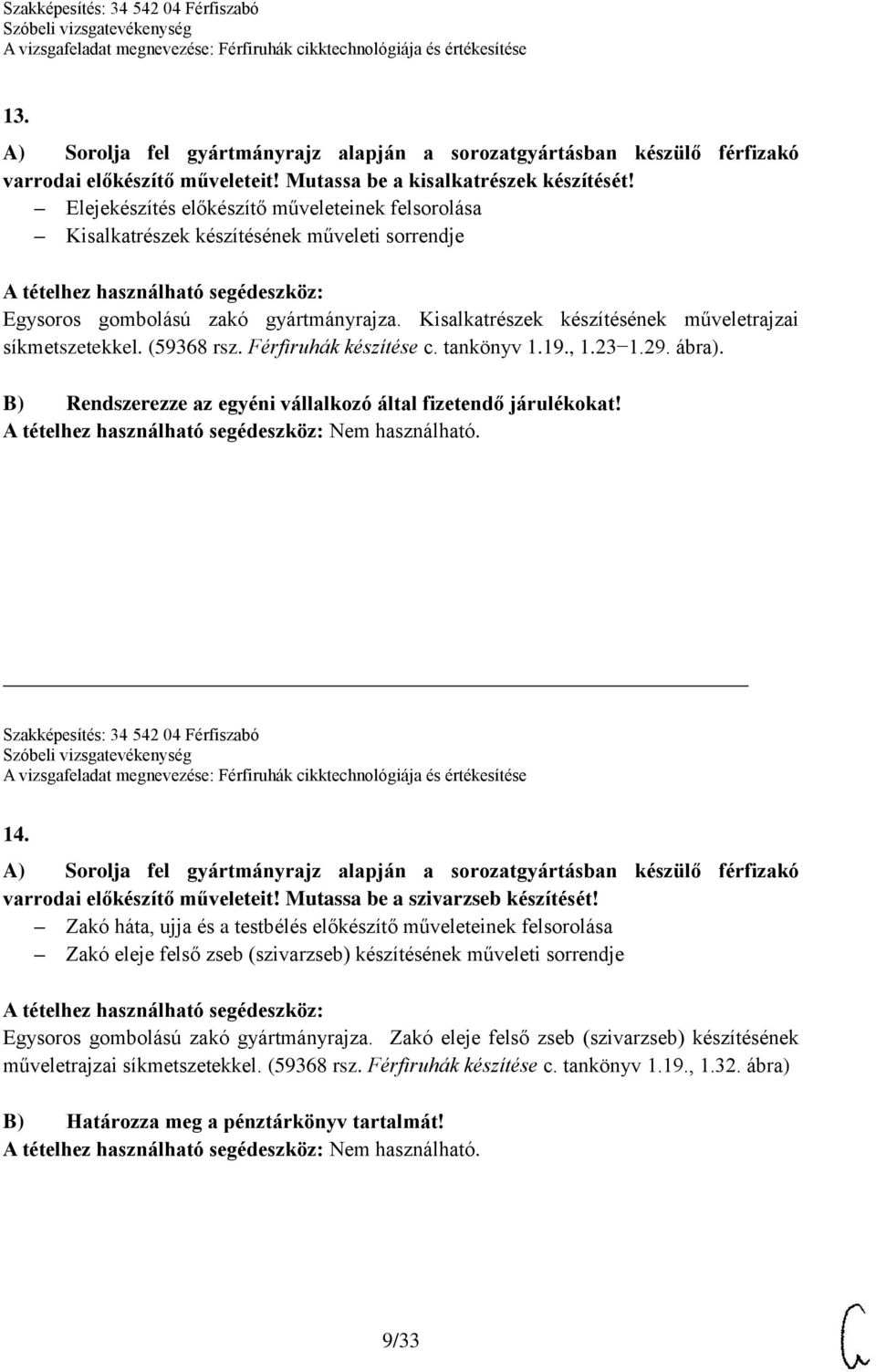 (59368 rsz. Férfiruhák készítése c. tankönyv 1.19., 1.23 1.29. ábra). B) Rendszerezze az egyéni vállalkozó által fizetendő járulékokat! Szakképesítés: 34 542 04 Férfiszabó 14.