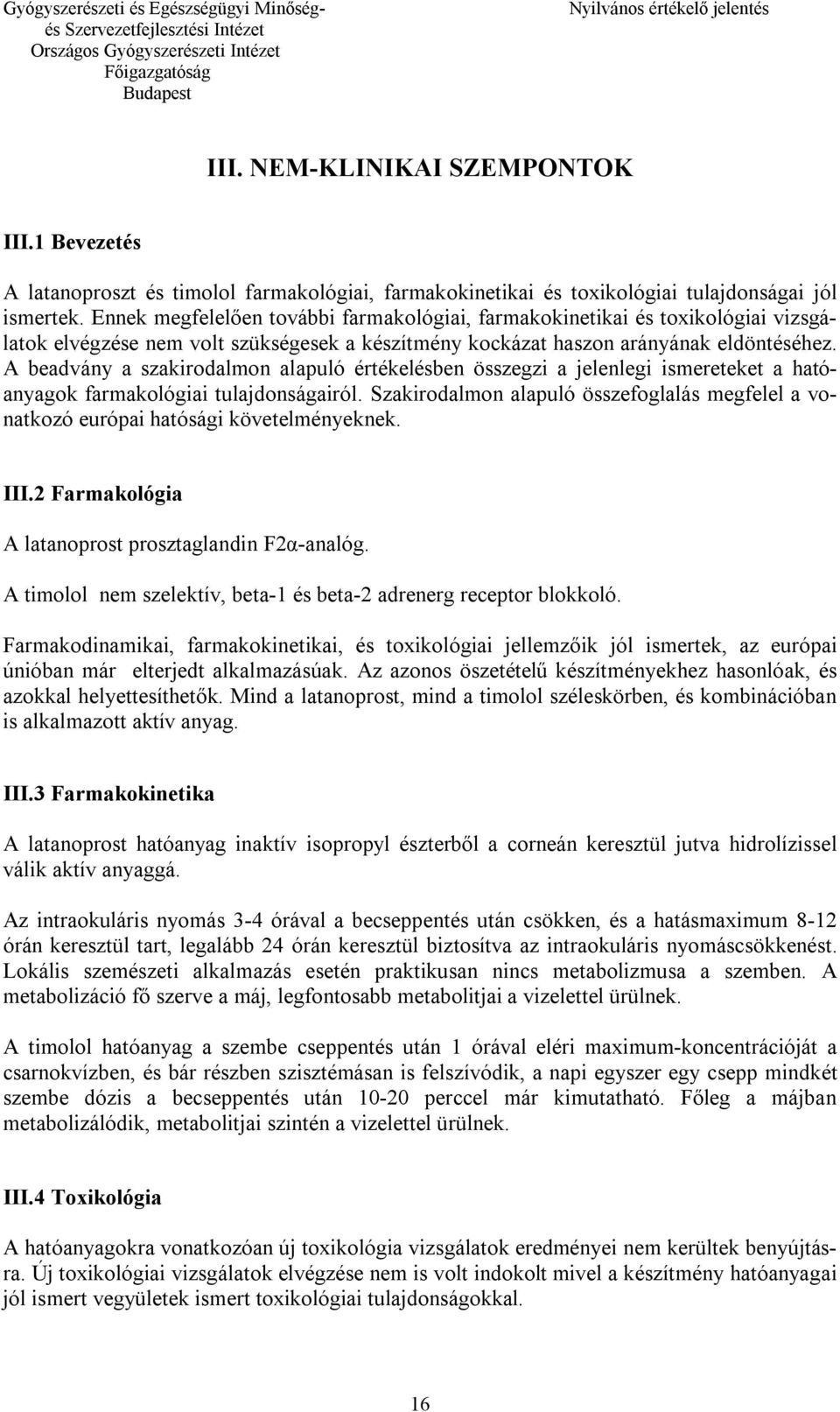 A beadvány a szakirodalmon alapuló értékelésben összegzi a jelenlegi ismereteket a hatóanyagok farmakológiai tulajdonságairól.