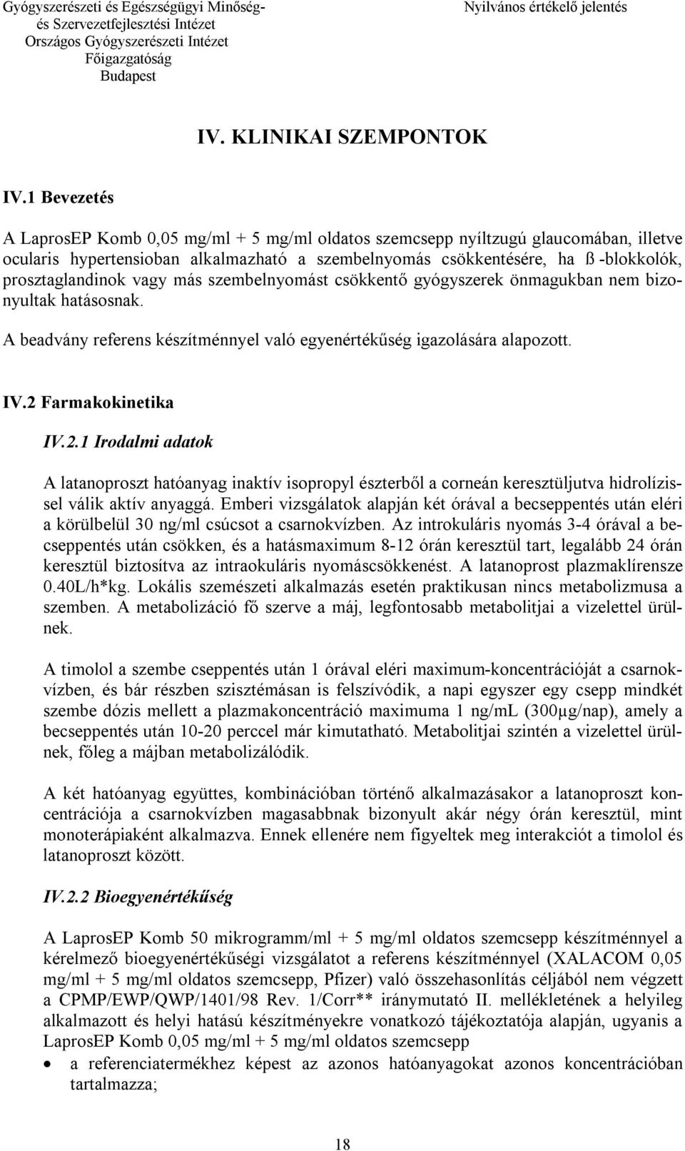 vagy más szembelnyomást csökkentő gyógyszerek önmagukban nem bizonyultak hatásosnak. A beadvány referens készítménnyel való egyenértékűség igazolására alapozott. IV.2 