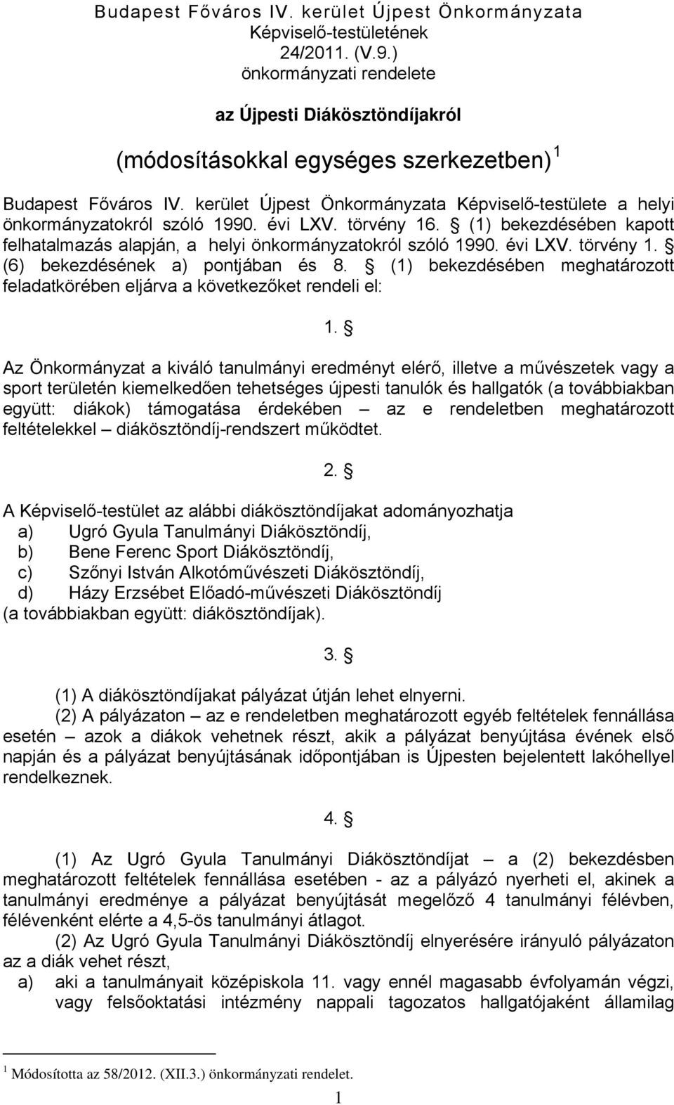 kerület Újpest Önkormányzata Képviselő-testülete a helyi önkormányzatokról szóló 1990. évi LXV. törvény 16. (1) bekezdésében kapott felhatalmazás alapján, a helyi önkormányzatokról szóló 1990.