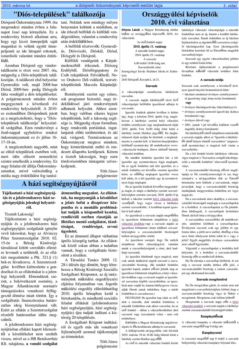 Azonban Diósjen egy vándortalálkozón is részt vesz 2007. óta, mégpedig a Diós-települések találkozóján.