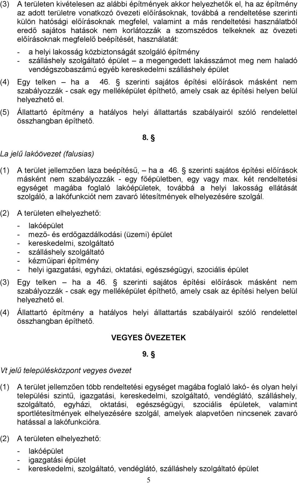 közbiztonságát szolgáló építmény - szálláshely szolgáltató épület a megengedett lakásszámot meg nem haladó vendégszobaszámú egyéb kereskedelmi szálláshely épület (4) Egy telken ha a 46.