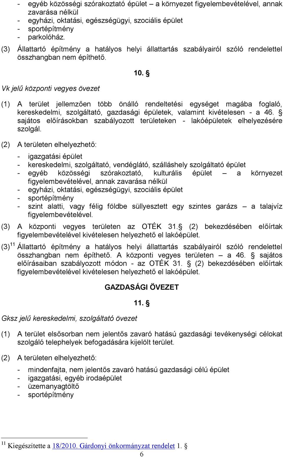 (1) A terület jellemzően több önálló rendeltetési egységet magába foglaló, kereskedelmi, szolgáltató, gazdasági épületek, valamint kivételesen - a 46.