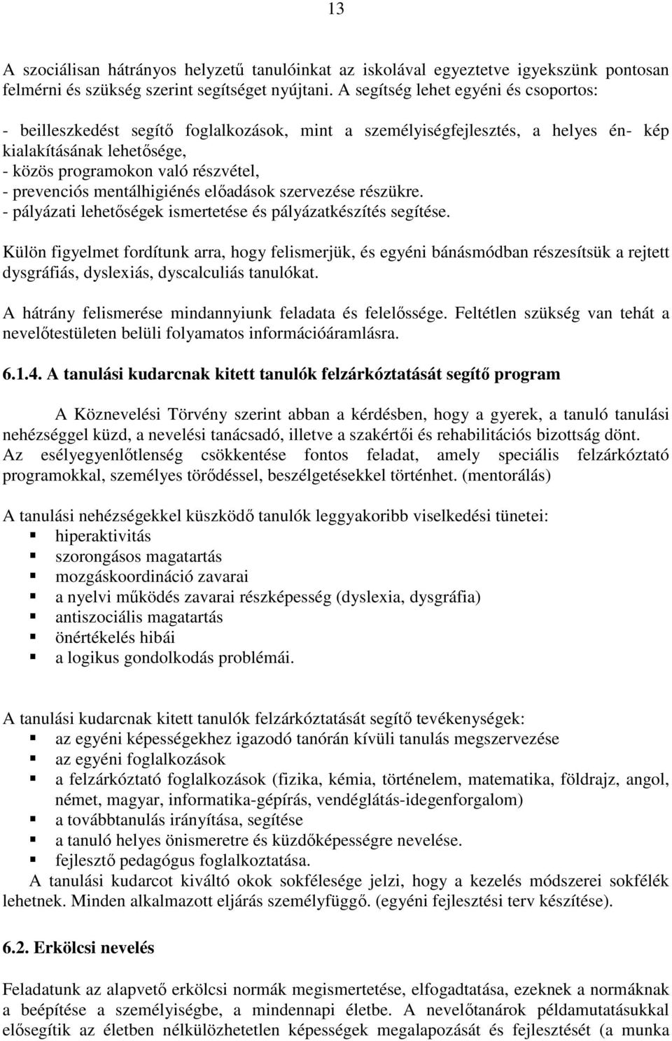 mentálhigiénés előadások szervezése részükre. - pályázati lehetőségek ismertetése és pályázatkészítés segítése.