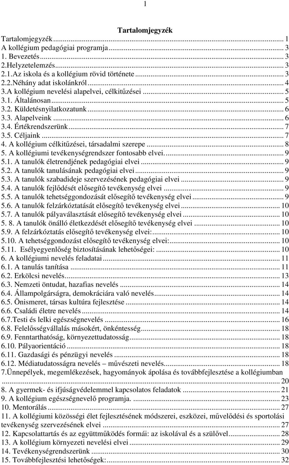 A kollégium célkitűzései, társadalmi szerepe... 8 5. A kollégiumi tevékenységrendszer fontosabb elvei.... 9 5.1. A tanulók életrendjének pedagógiai elvei... 9 5.2.