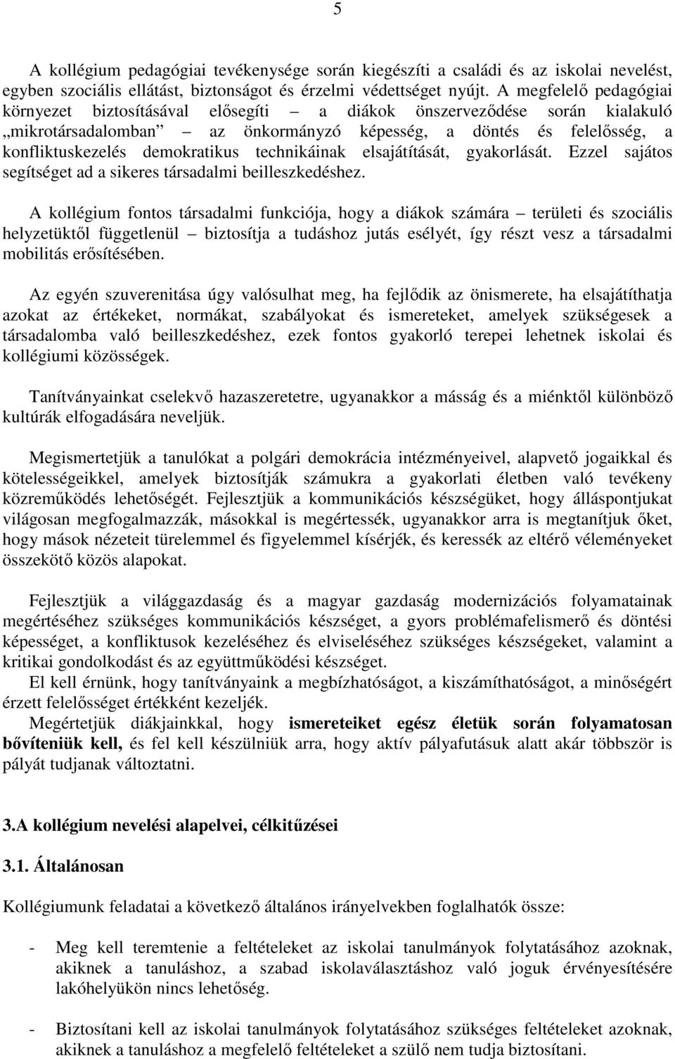 technikáinak elsajátítását, gyakorlását. Ezzel sajátos segítséget ad a sikeres társadalmi beilleszkedéshez.