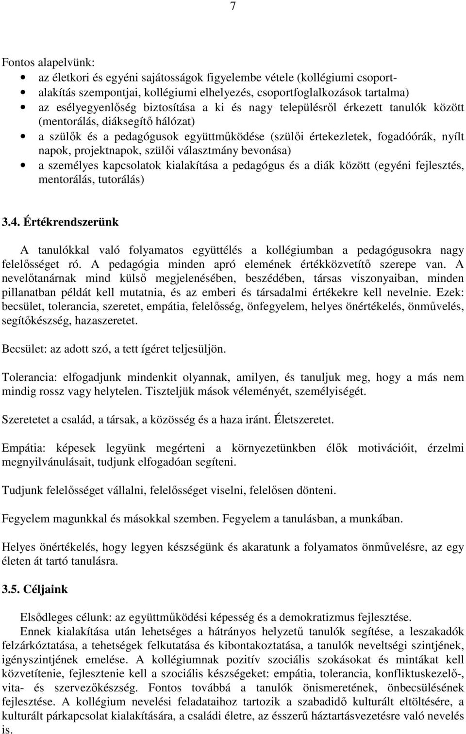 szülői választmány bevonása) a személyes kapcsolatok kialakítása a pedagógus és a diák között (egyéni fejlesztés, mentorálás, tutorálás) 3.4.