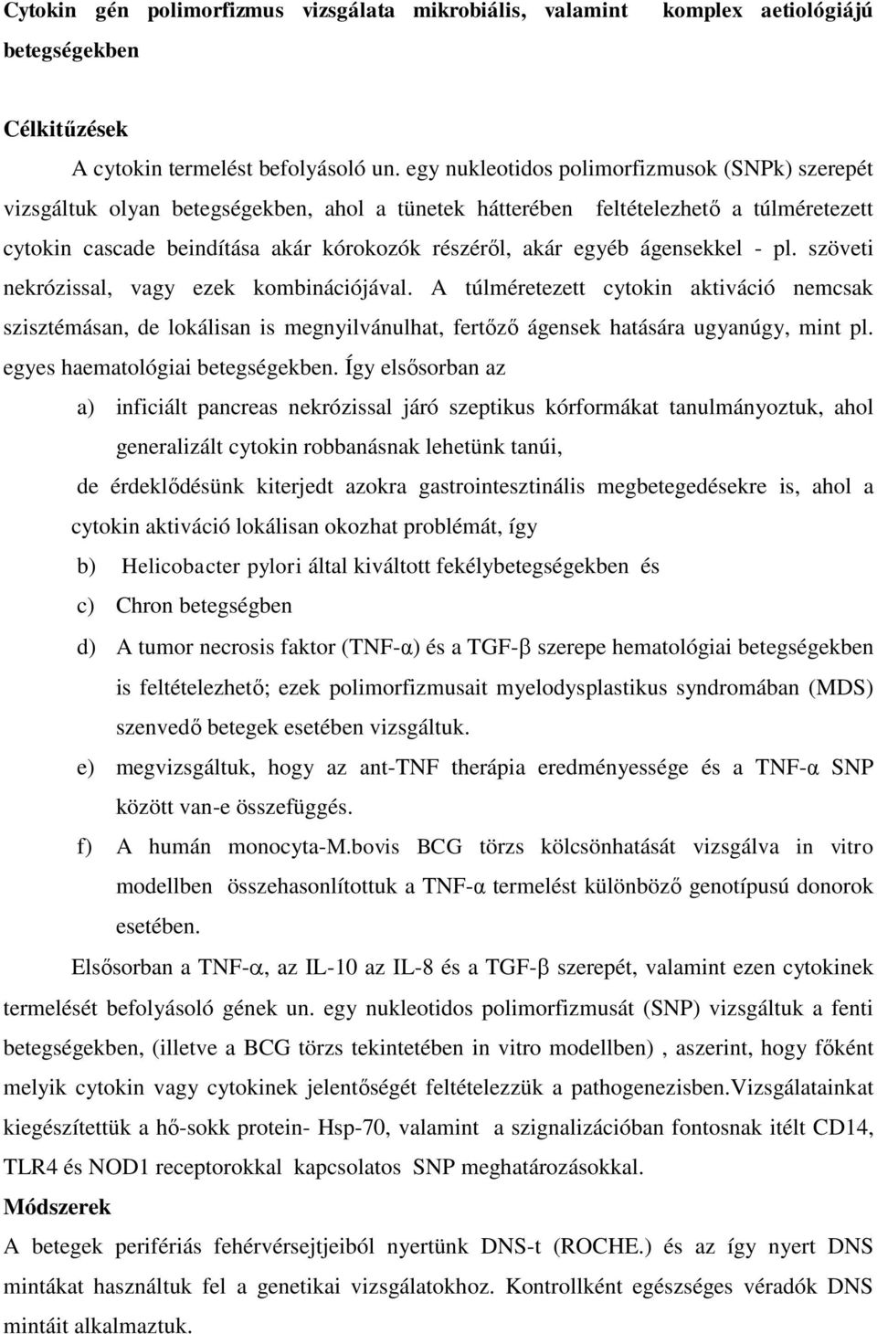 ágensekkel - pl. szöveti nekrózissal, vagy ezek kombinációjával. A túlméretezett cytokin aktiváció nemcsak szisztémásan, de lokálisan is megnyilvánulhat, fertőző ágensek hatására ugyanúgy, mint pl.