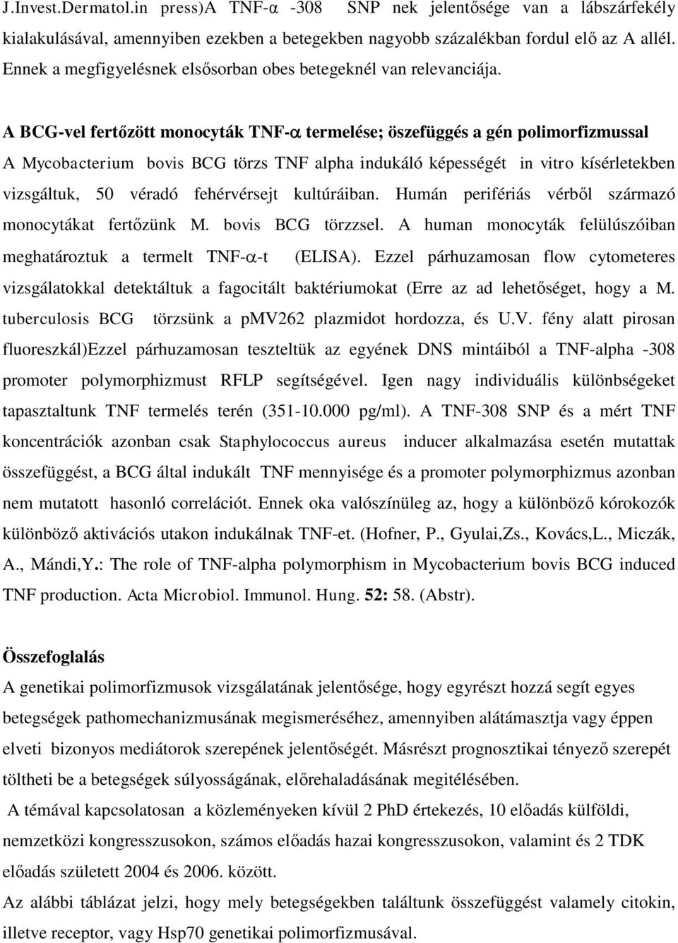 A BCG-vel fertőzött monocyták TNF- termelése; öszefüggés a gén polimorfizmussal A Mycobacterium bovis BCG törzs TNF alpha indukáló képességét in vitro kísérletekben vizsgáltuk, 50 véradó fehérvérsejt