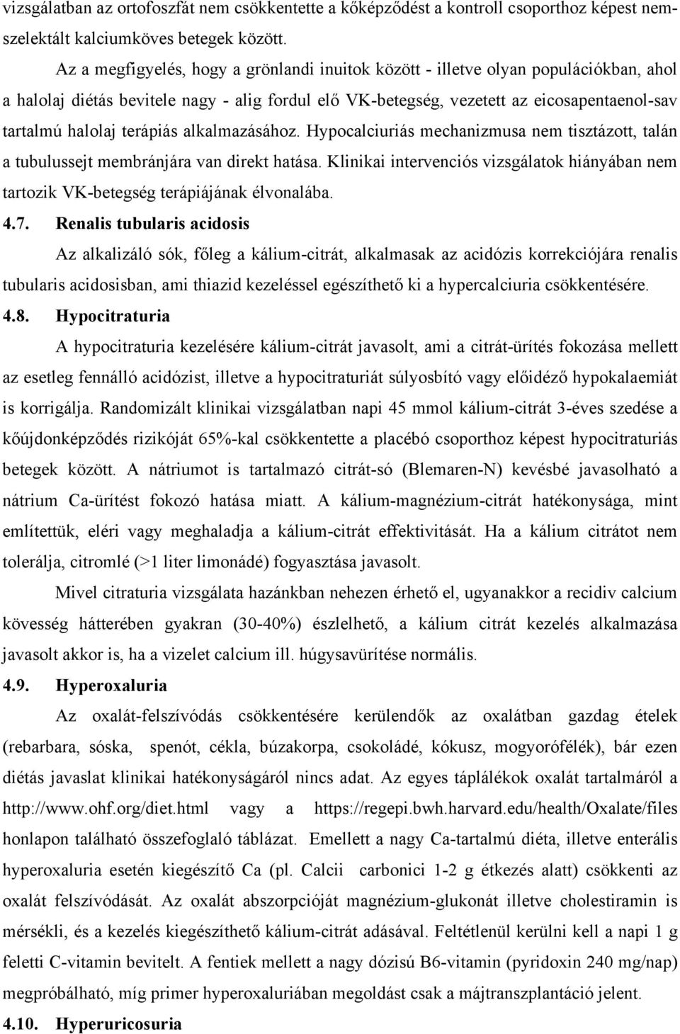 terápiás alkalmazásához. Hypocalciuriás mechanizmusa nem tisztázott, talán a tubulussejt membránjára van direkt hatása.