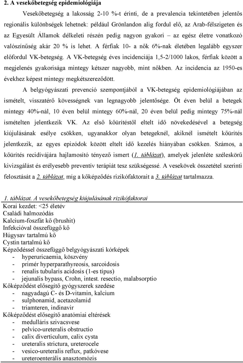 A férfiak 10- a nők 6%-nak életében legalább egyszer előfordul VK-betegség.