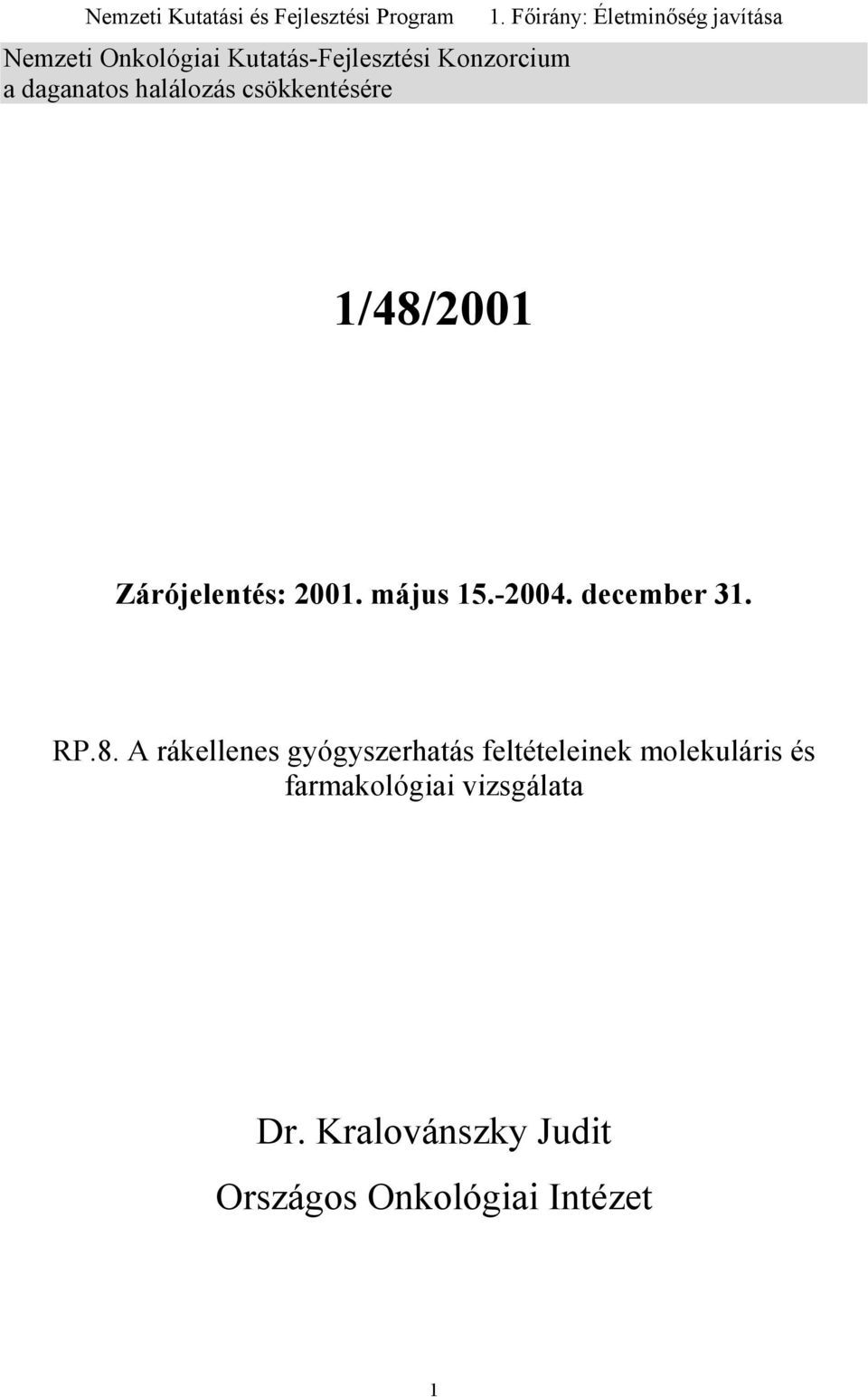 Főirány: Életminőség javítása 1/48/2001 Zárójelentés: 2001. május 15.-2004. december 31.