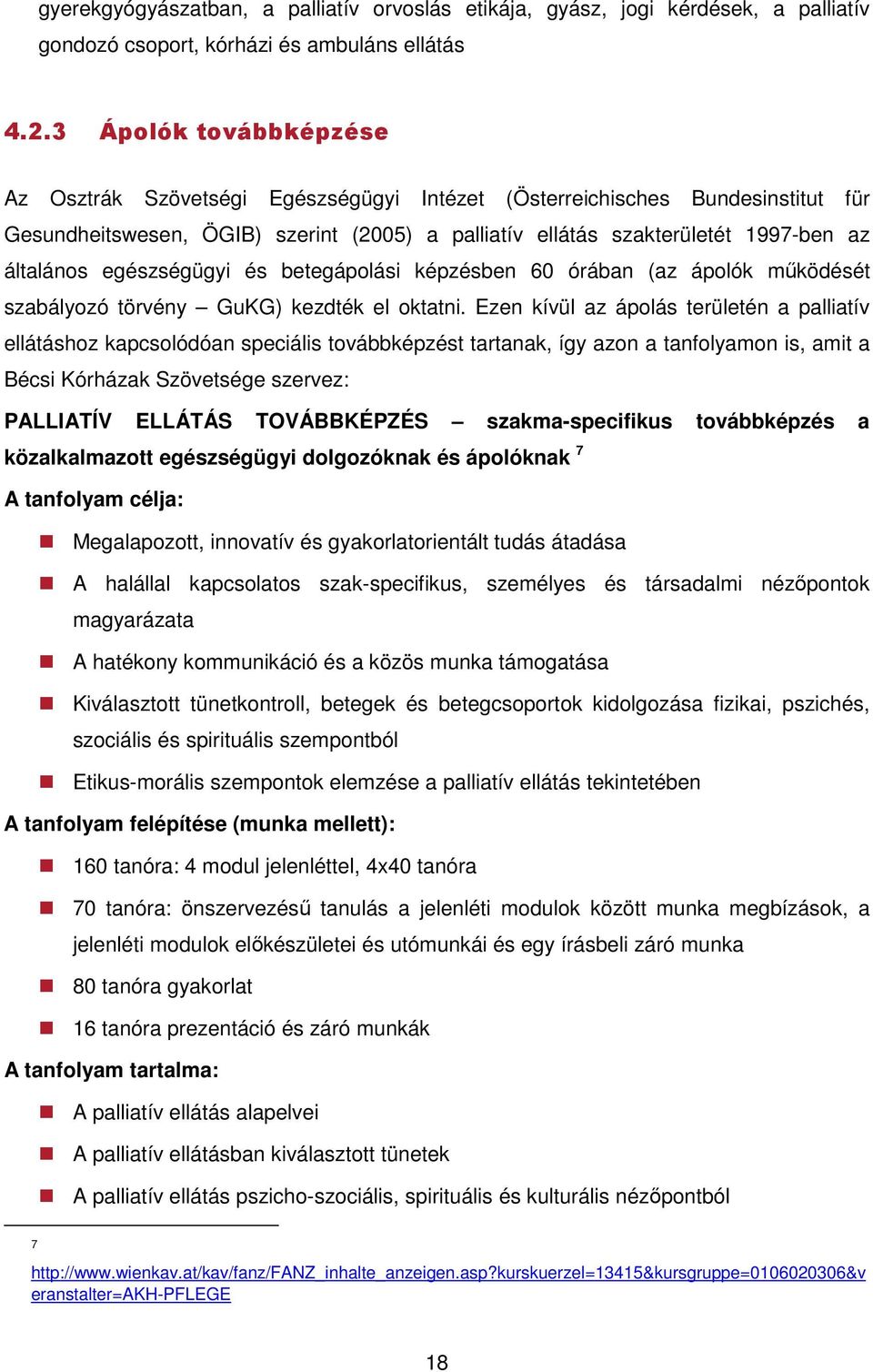 egészségügyi és betegápolási képzésben 60 órában (az ápolók működését szabályozó törvény GuKG) kezdték el oktatni.