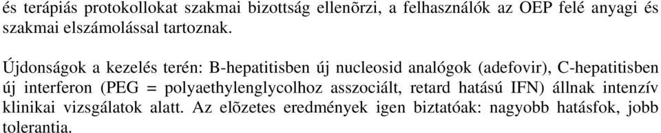 Újdonságok a kezelés terén: B-hepatitisben új nucleosid analógok (adefovir), C-hepatitisben új