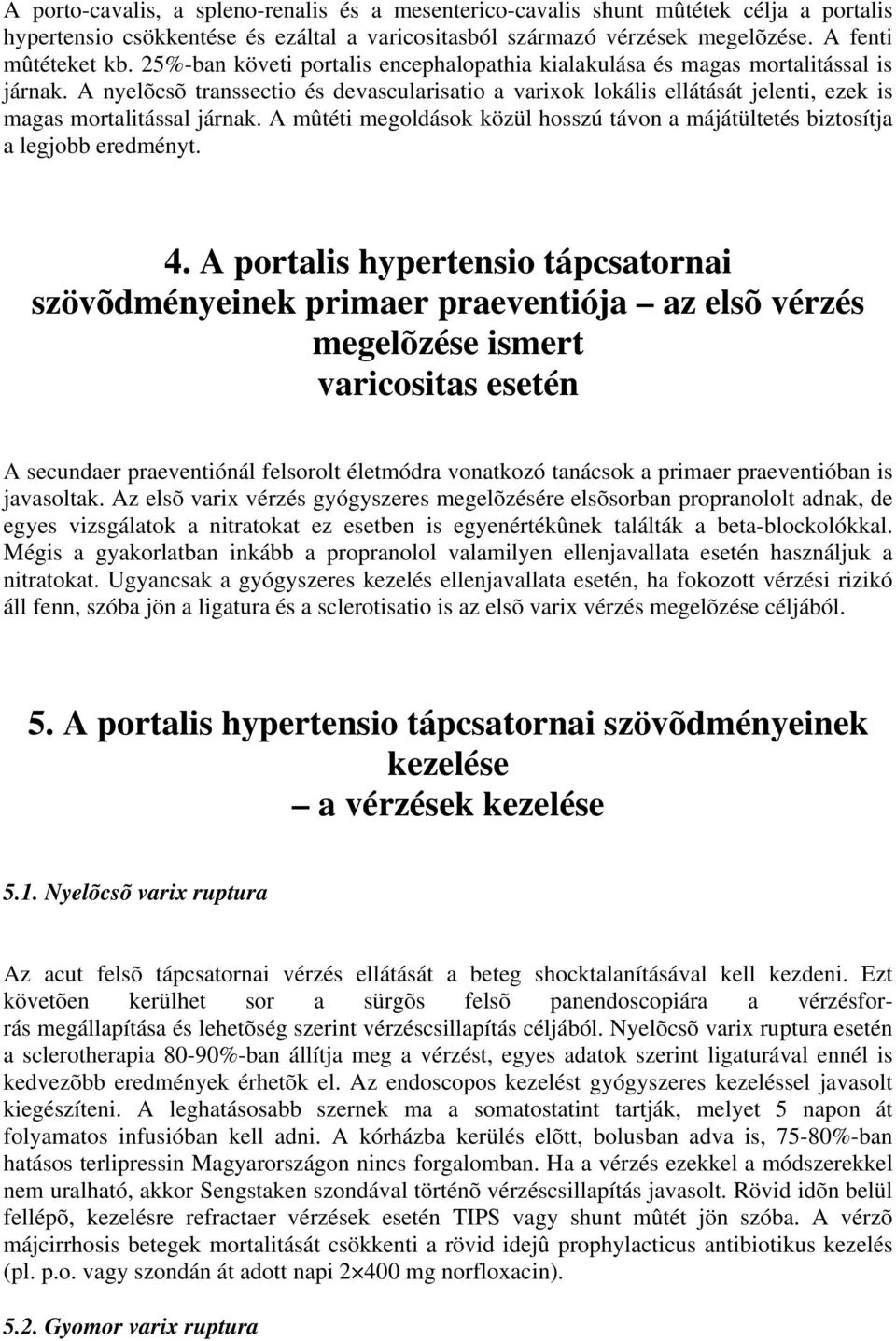 A nyelõcsõ transsectio és devascularisatio a varixok lokális ellátását jelenti, ezek is magas mortalitással járnak.