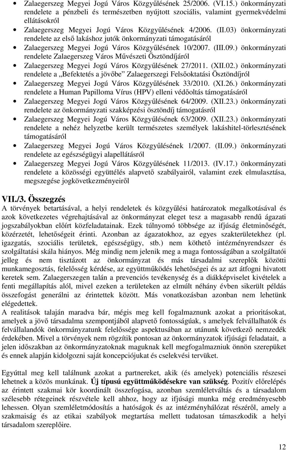 03) önkormányzati rendelete az első lakáshoz jutók önkormányzati támogatásáról Zalaegerszeg Megyei Jogú Város Közgyűlésének 10/2007. (III.09.