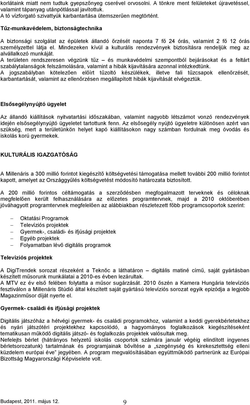 Tűz-munkavédelem, biztonságtechnika A biztonsági szolgálat az épületek állandó őrzését naponta 7 fő 24 órás, valamint 2 fő 12 órás személyzettel látja el.