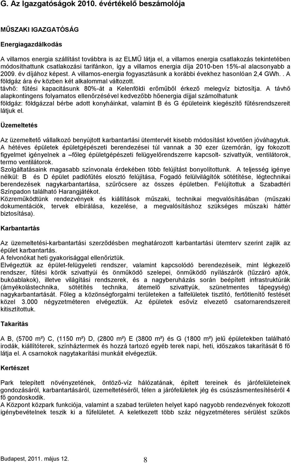 tarifánkon, így a villamos energia díja 2010-ben 15%-al alacsonyabb a 2009. év díjához képest. A villamos-energia fogyasztásunk a korábbi évekhez hasonlóan 2,4 GWh.