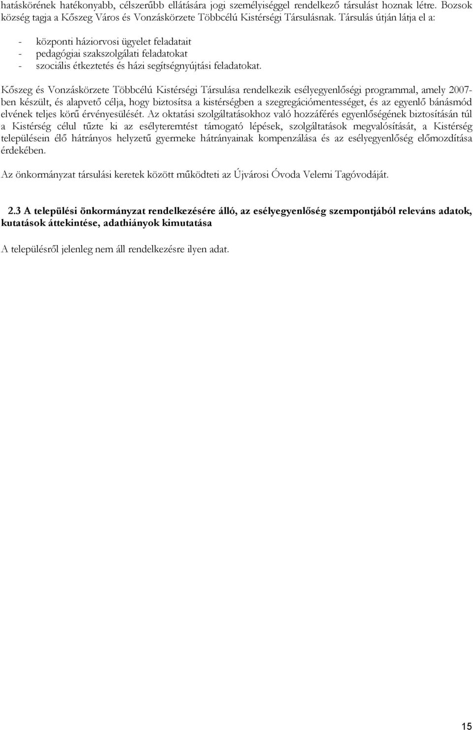 Kőszeg és Vonzáskörzete Többcélú Kistérségi Társulása rendelkezik esélyegyenlőségi programmal, amely 2007- ben készült, és alapvető célja, hogy biztosítsa a kistérségben a szegregációmentességet, és