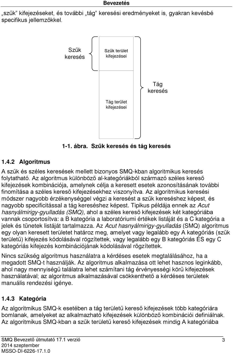 Az algoritmus különböző al-kategóriákból származó széles kereső kifejezések kombinációja, amelynek célja a keresett esetek azonosításának további finomítása a széles kereső kifejezésekhez viszonyítva.