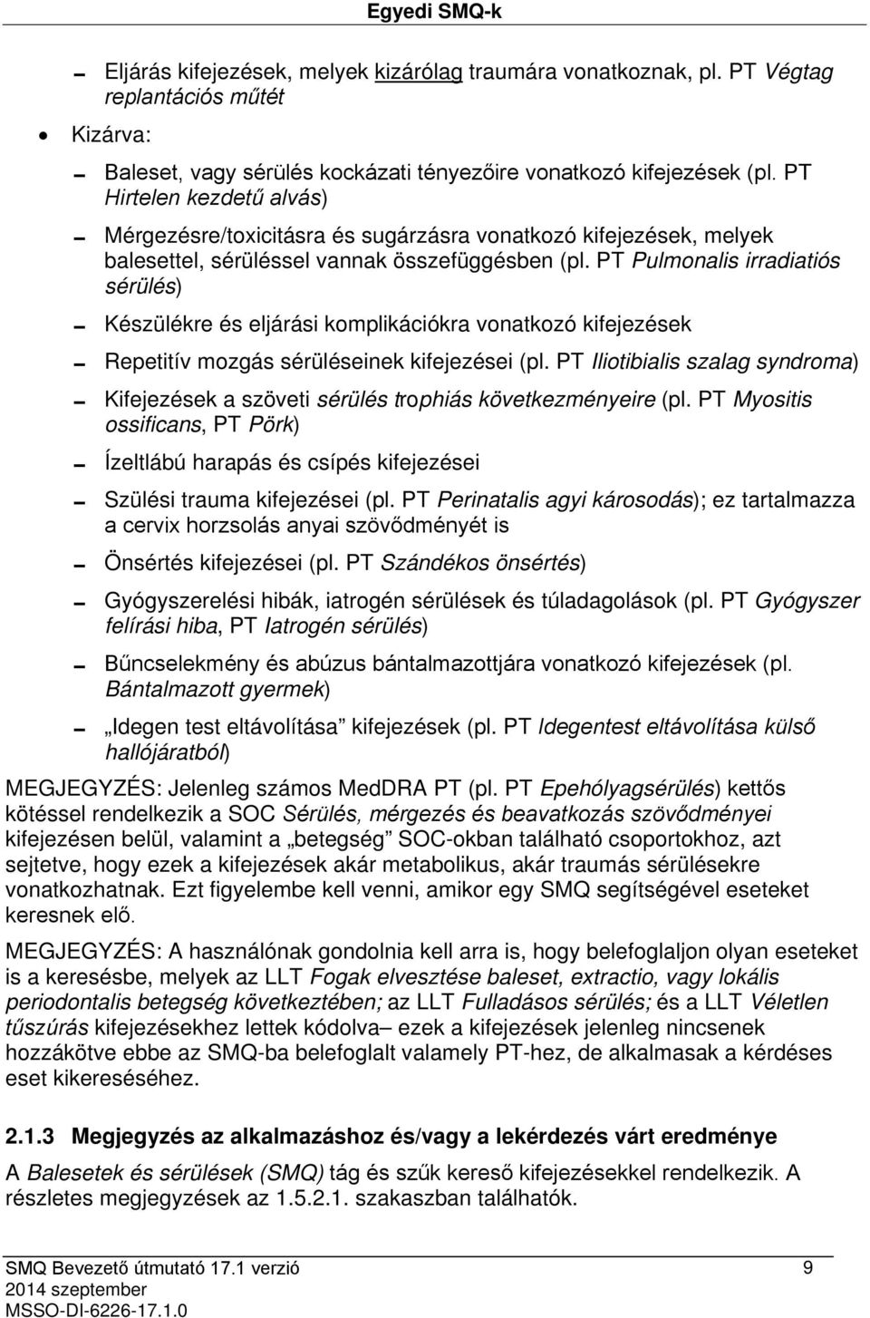 PT Pulmonalis irradiatiós sérülés) Készülékre és eljárási komplikációkra vonatkozó kifejezések Repetitív mozgás sérüléseinek kifejezései (pl.