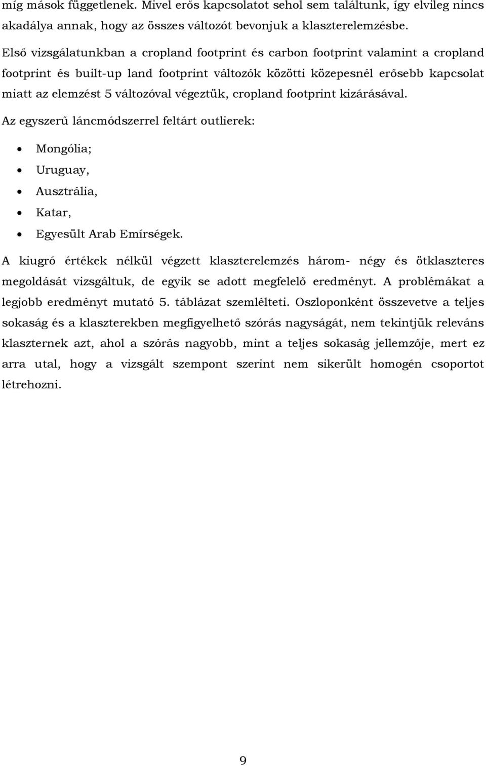 Az egyszerű láncmódszerrel feltárt outlierek: Mongólia; Uruguay, Ausztrália, Katar, Egyesült Arab Emírségek.