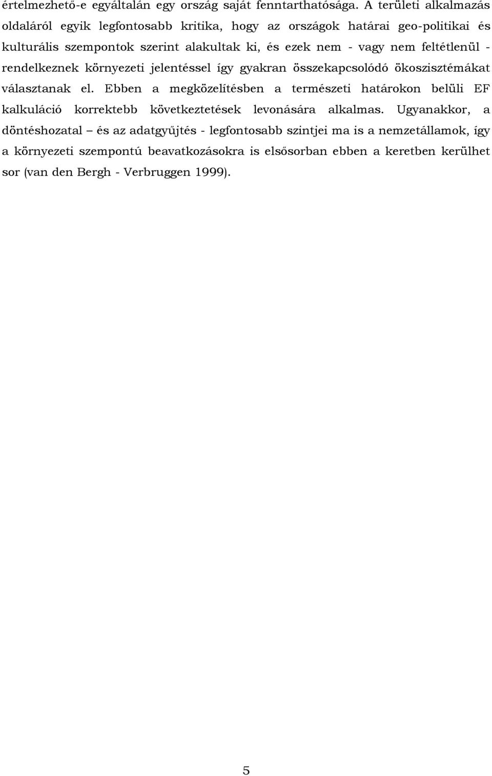 nem feltétlenül - rendelkeznek környezeti jelentéssel így gyakran összekapcsolódó ökoszisztémákat választanak el.