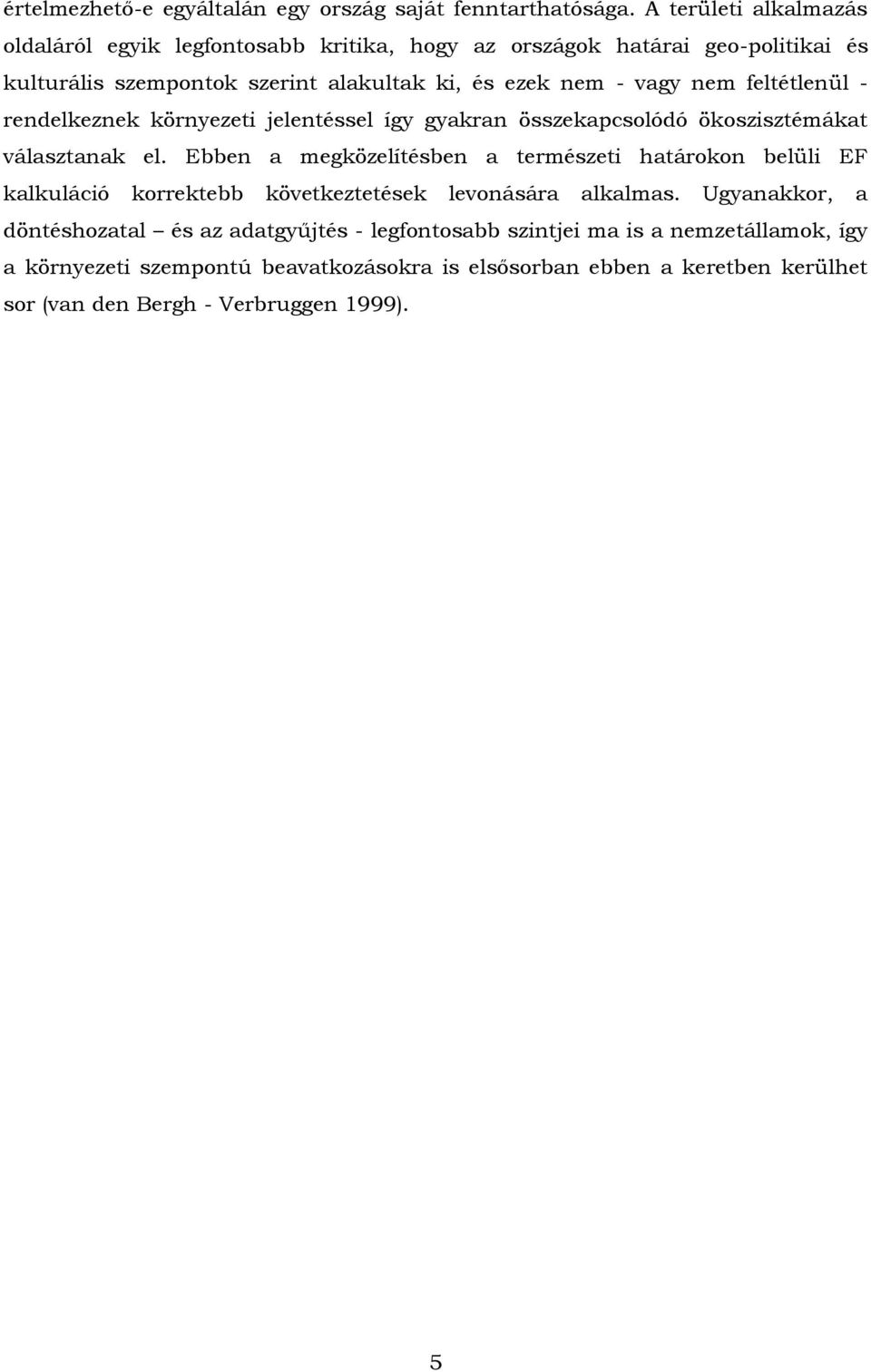 nem feltétlenül - rendelkeznek környezeti jelentéssel így gyakran összekapcsolódó ökoszisztémákat választanak el.