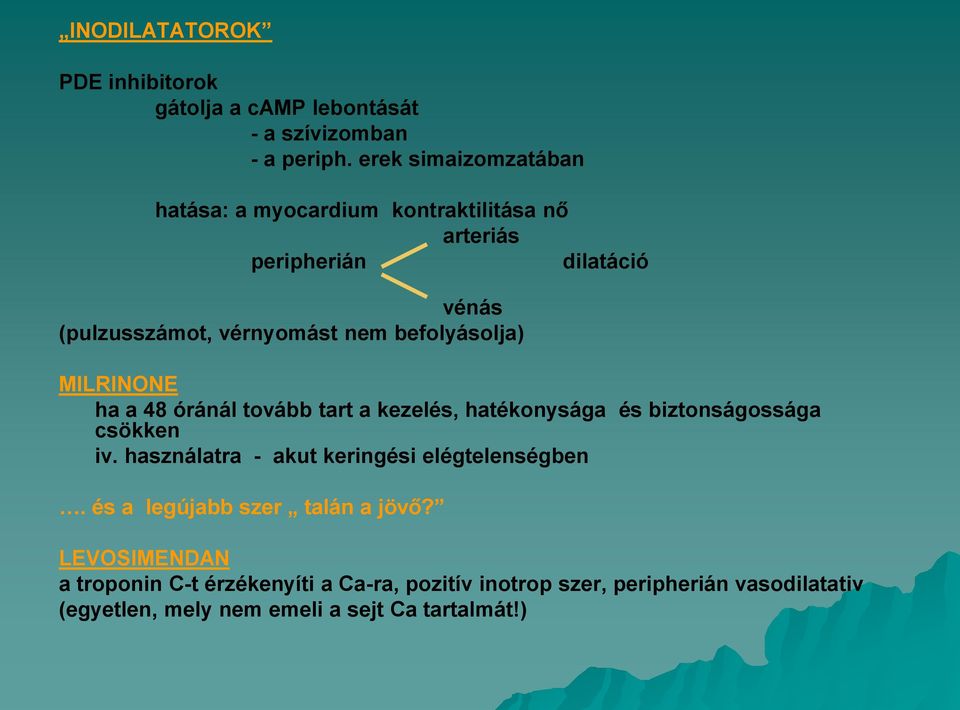 befolyásolja) MILRINONE ha a 48 óránál tovább tart a kezelés, hatékonysága és biztonságossága csökken iv.