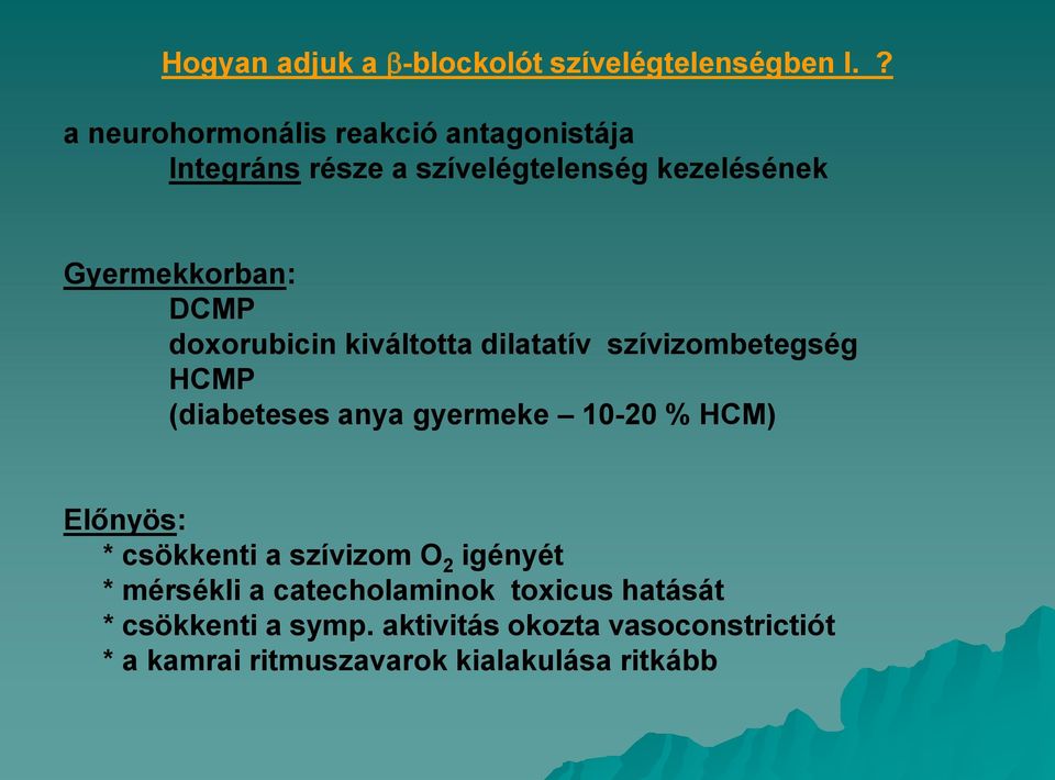 doxorubicin kiváltotta dilatatív szívizombetegség HCMP (diabeteses anya gyermeke 10-20 % HCM) Előnyös: *