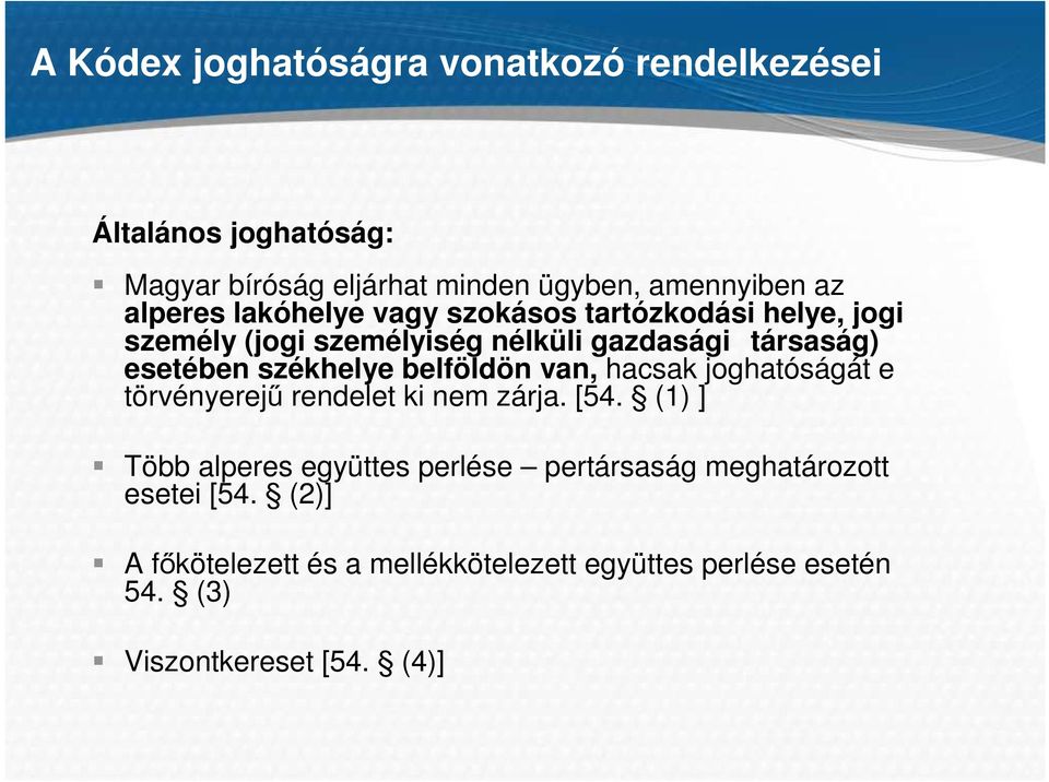 székhelye belföldön van, hacsak joghatóságát e törvényerejű rendelet ki nem zárja. [54.