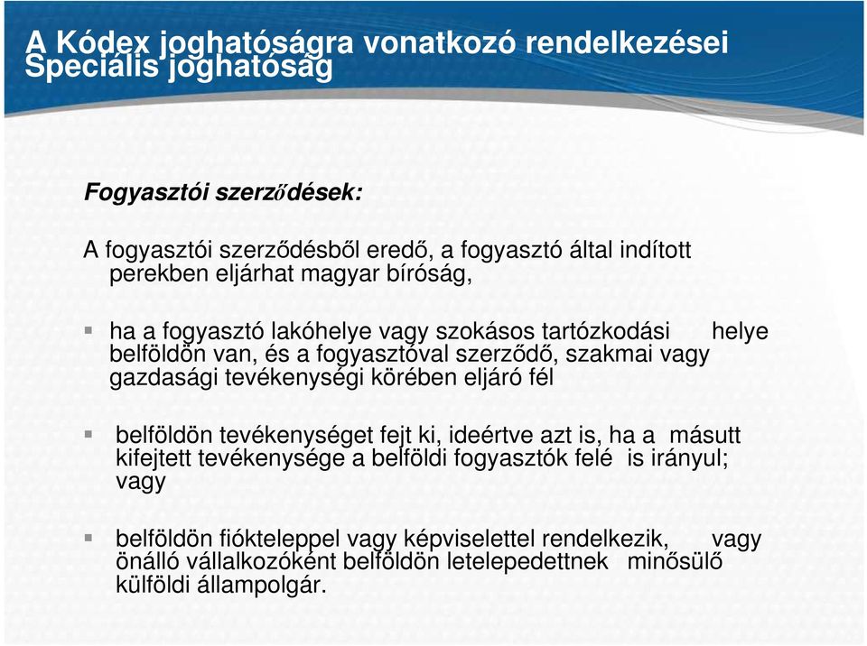 gazdasági tevékenységi körében eljáró fél belföldön tevékenységet fejt ki, ideértve azt is, ha a másutt kifejtett tevékenysége a belföldi fogyasztók