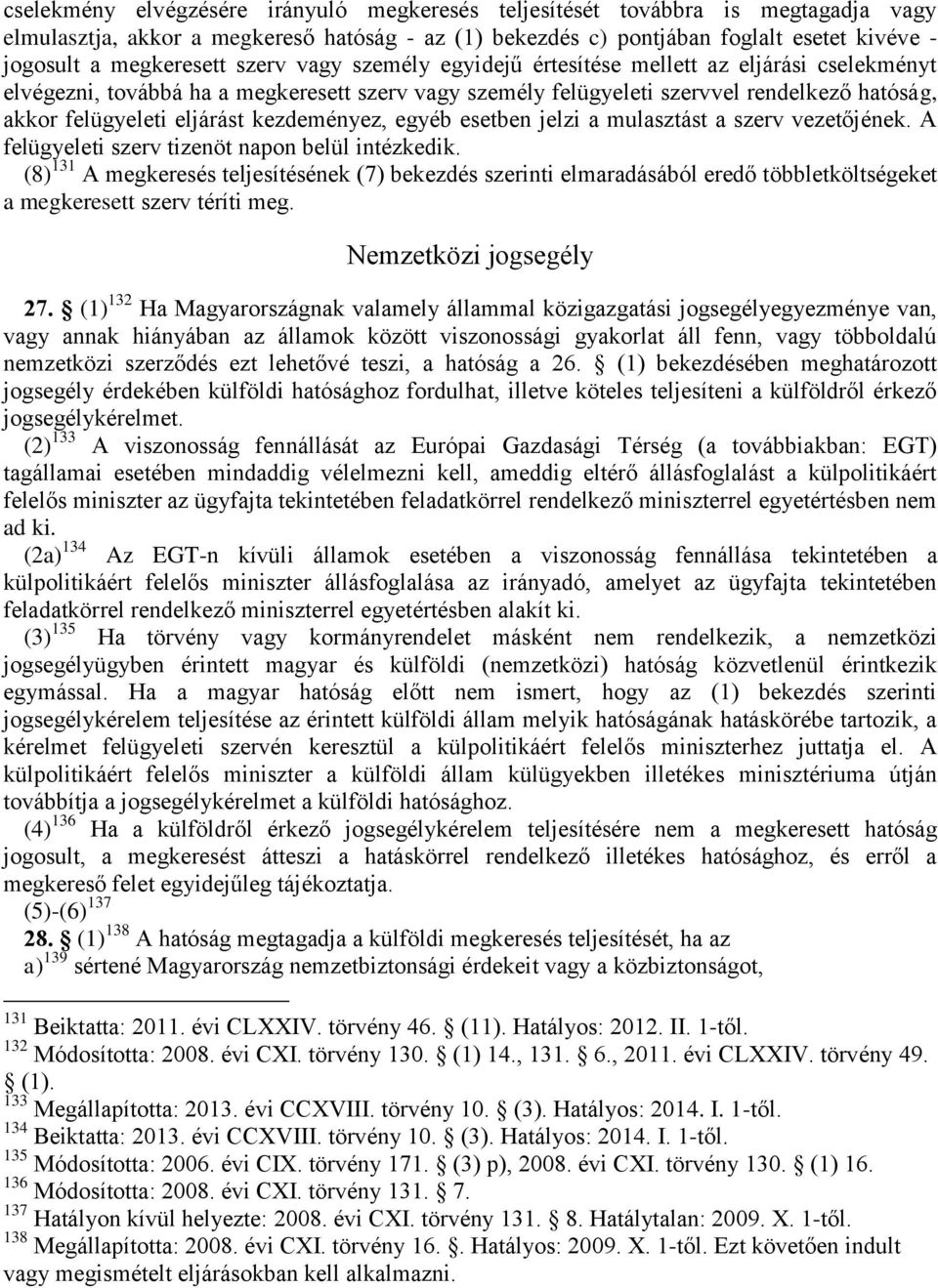 eljárást kezdeményez, egyéb esetben jelzi a mulasztást a szerv vezetőjének. A felügyeleti szerv tizenöt napon belül intézkedik.