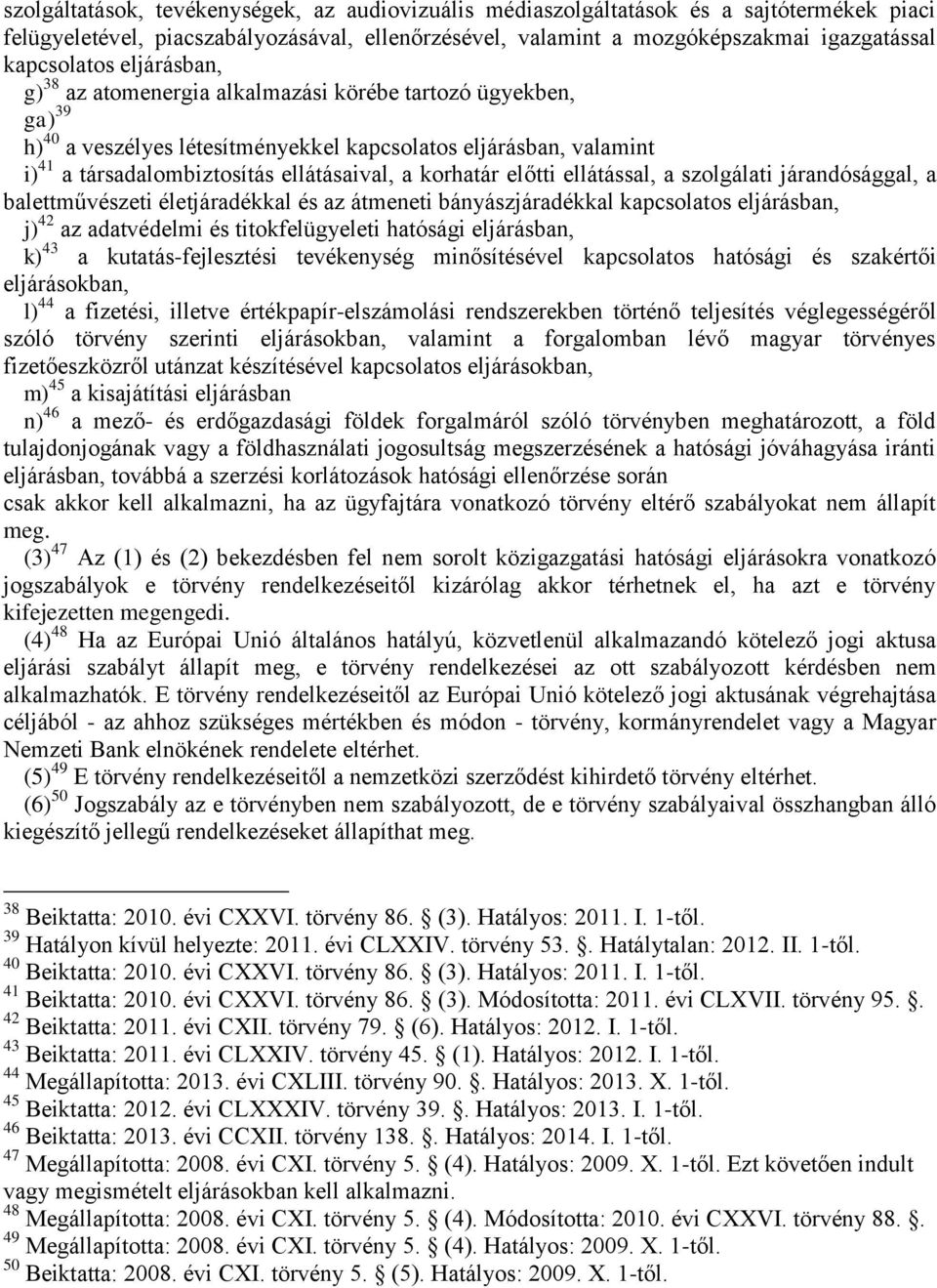 előtti ellátással, a szolgálati járandósággal, a balettművészeti életjáradékkal és az átmeneti bányászjáradékkal kapcsolatos eljárásban, j) 42 az adatvédelmi és titokfelügyeleti hatósági eljárásban,